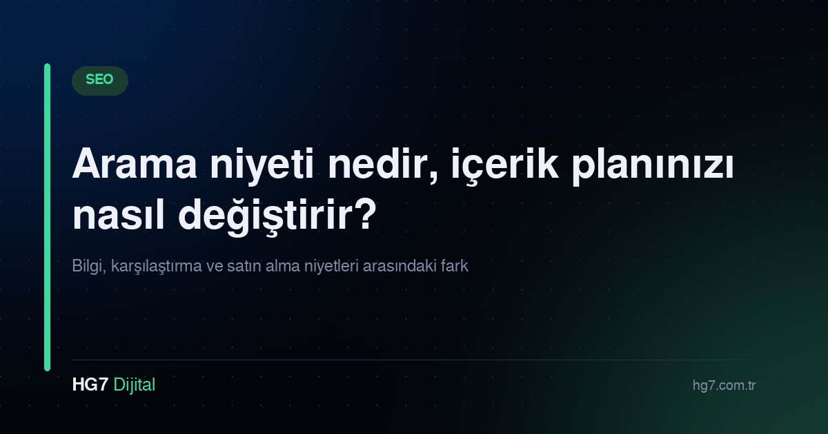 Arama niyeti nedir, içerik planınızı nasıl değiştirir?