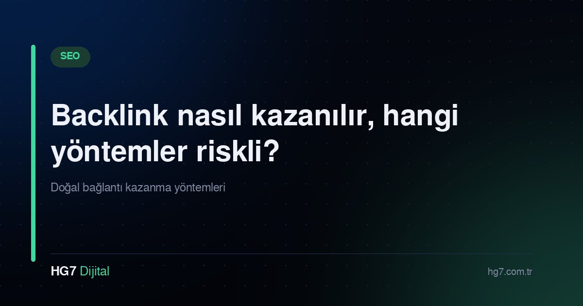Backlink nasıl kazanılır, hangi yöntemler riskli?