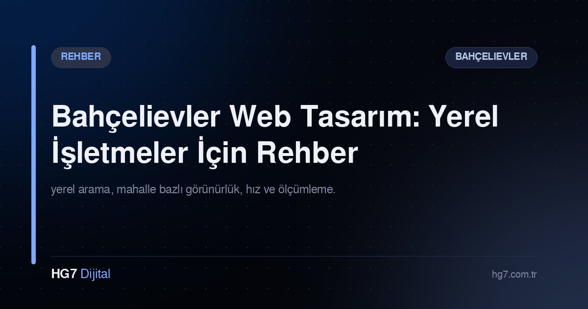 Bahçelievler Web Tasarım: Yerel İşletmeler İçin Rehber