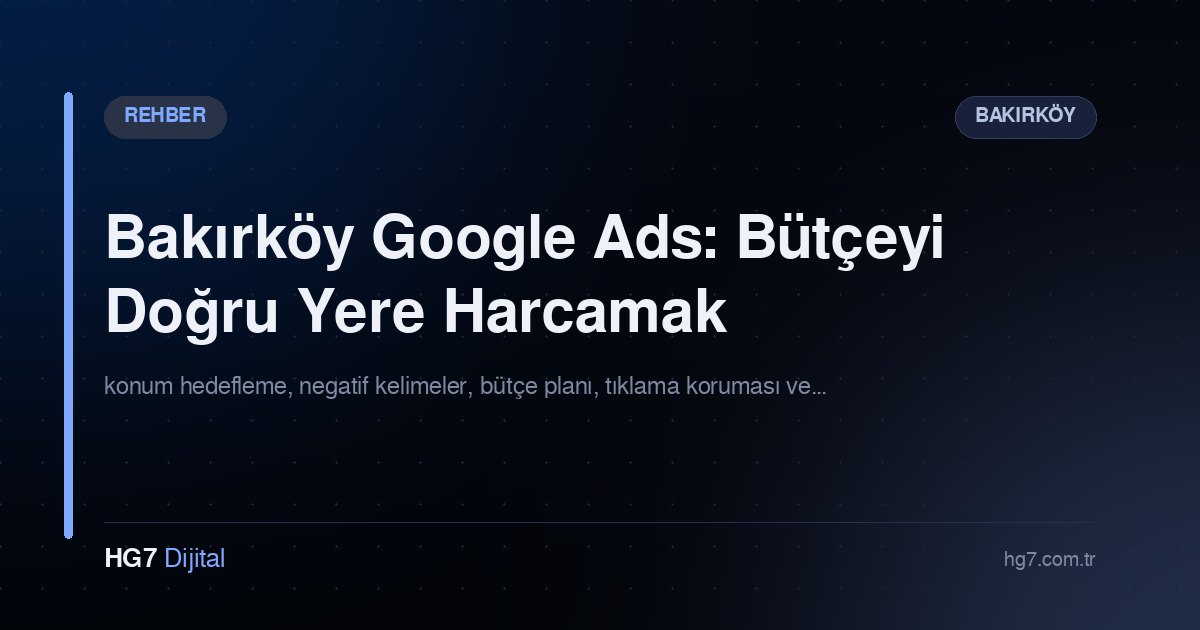Bakırköy Google Ads: Bütçeyi Doğru Yere Harcamak