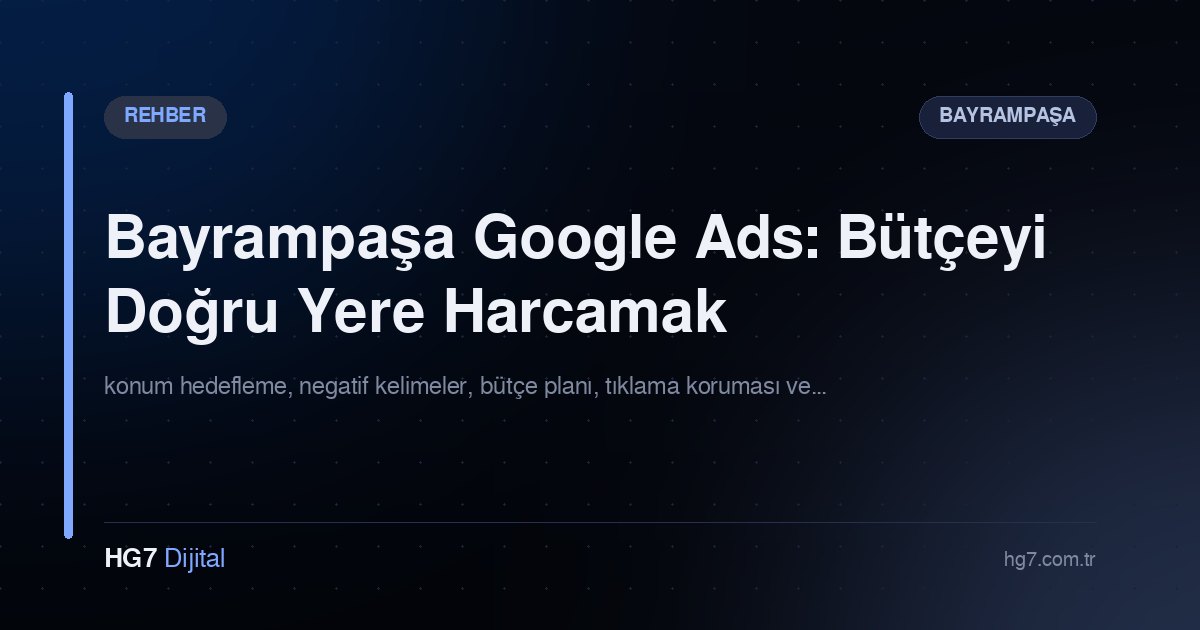 Bayrampaşa Google Ads: Bütçeyi Doğru Yere Harcamak