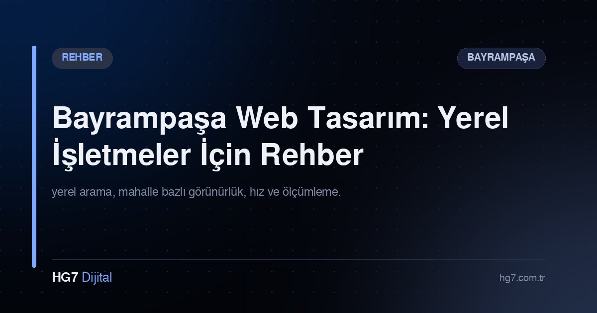 Bayrampaşa Web Tasarım: Yerel İşletmeler İçin Rehber
