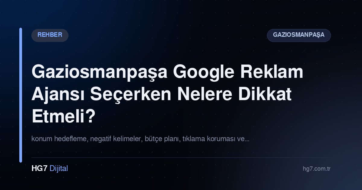 Gaziosmanpaşa Google Reklam Ajansı Seçerken Nelere Dikkat Etmeli?