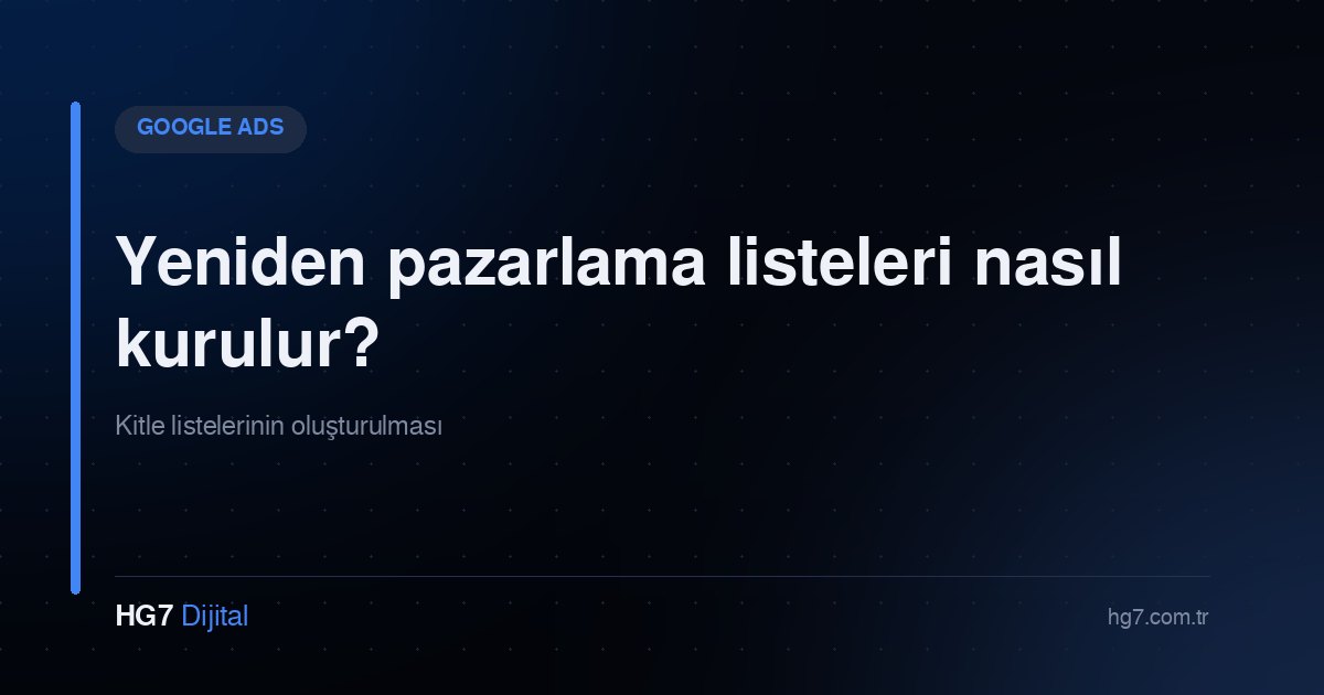 Yeniden pazarlama listeleri nasıl kurulur?