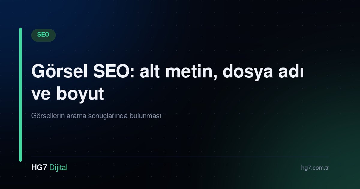 Görsel SEO: alt metin, dosya adı ve boyut