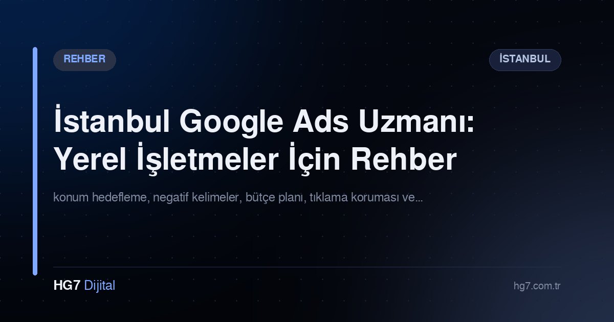 İstanbul Google Ads Uzmanı: Yerel İşletmeler İçin Rehber