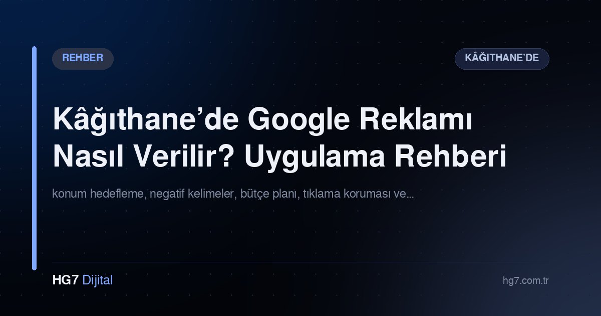Kâğıthane’de Google Reklamı Nasıl Verilir? Uygulama Rehberi
