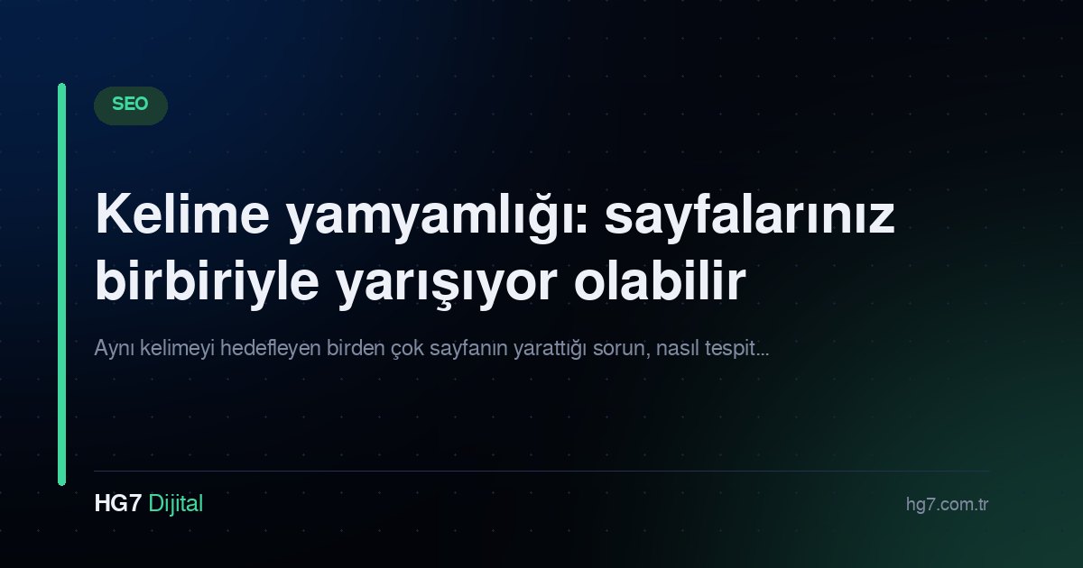 Kelime yamyamlığı: sayfalarınız birbiriyle yarışıyor olabilir