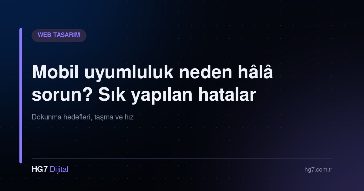 Mobil uyumluluk neden hâlâ sorun? Sık yapılan hatalar