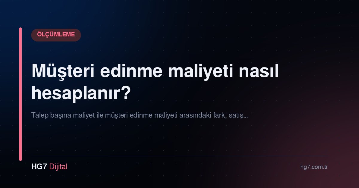 Müşteri edinme maliyeti nasıl hesaplanır?
