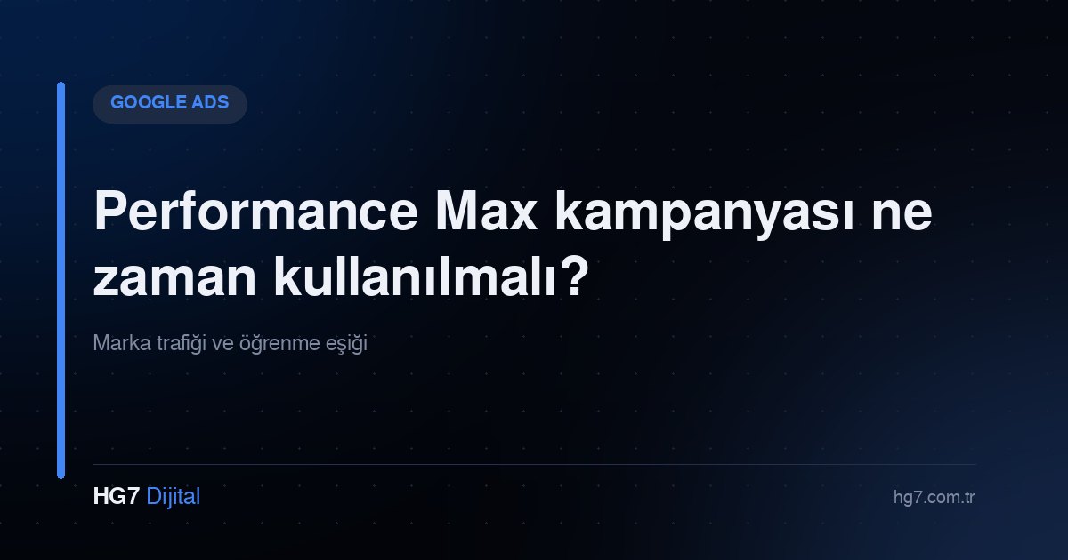 Performance Max kampanyası ne zaman kullanılmalı?