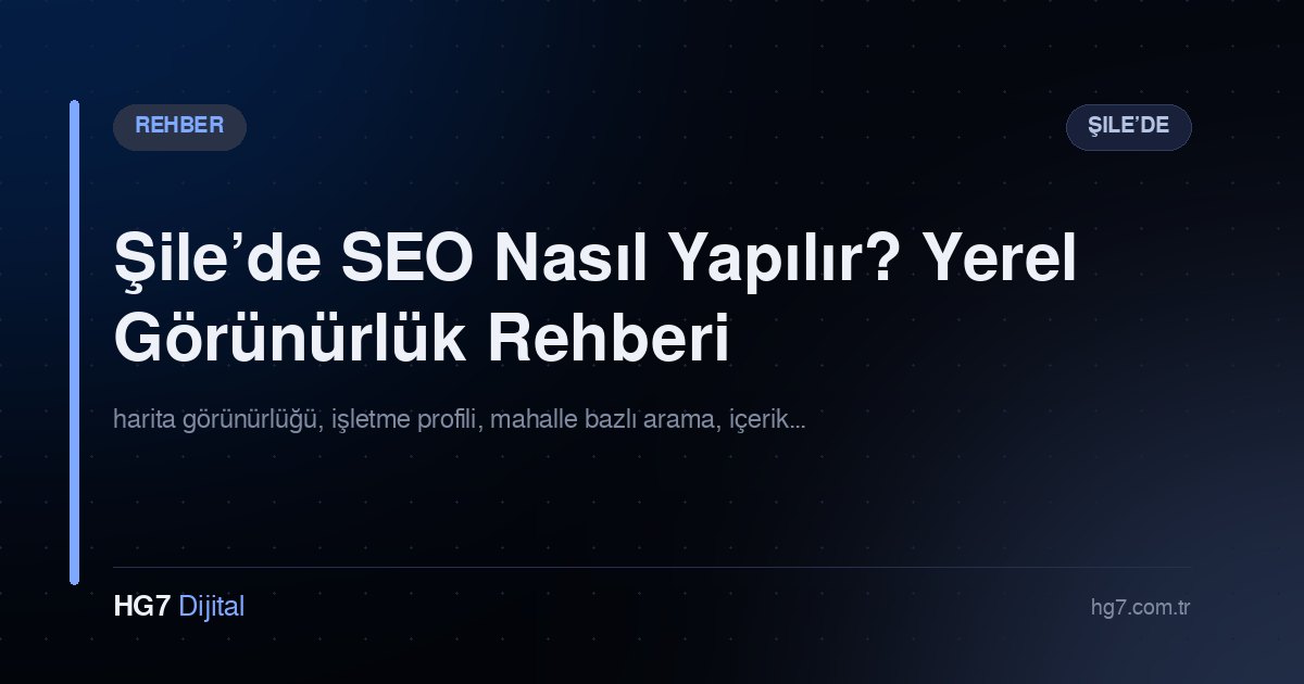 Şile’de SEO Nasıl Yapılır? Yerel Görünürlük Rehberi