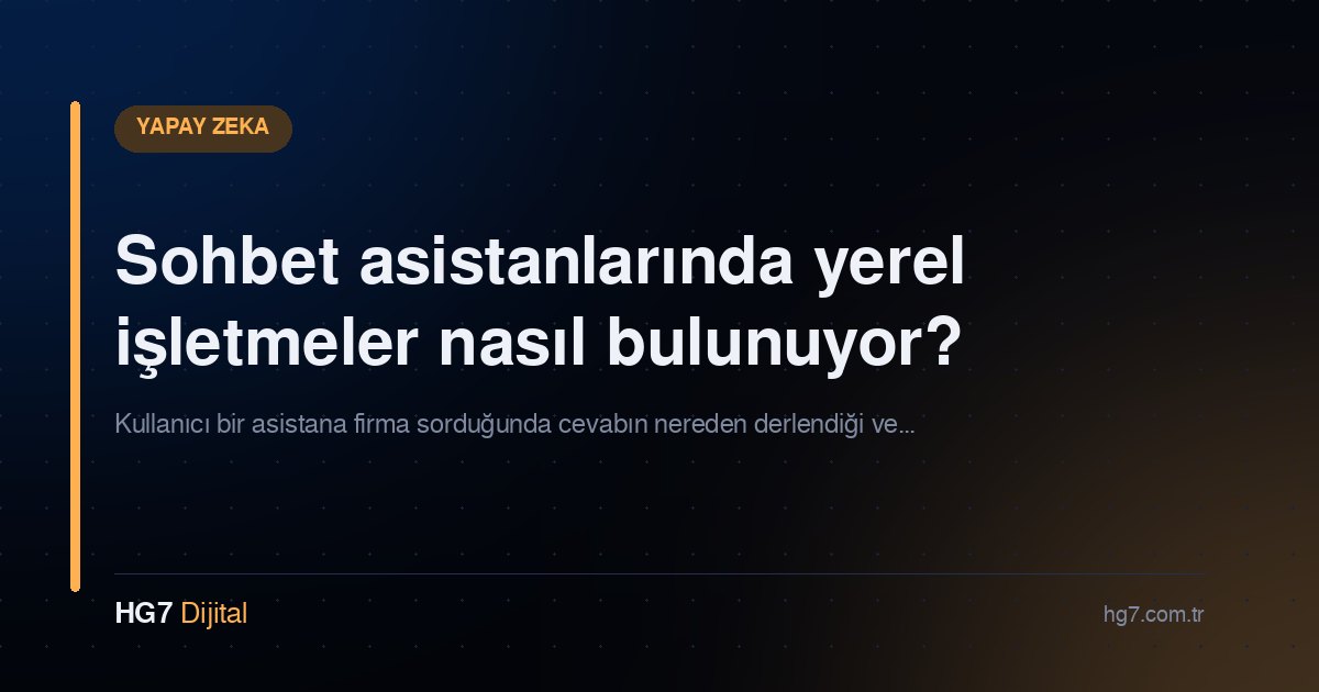 Sohbet asistanlarında yerel işletmeler nasıl bulunuyor?