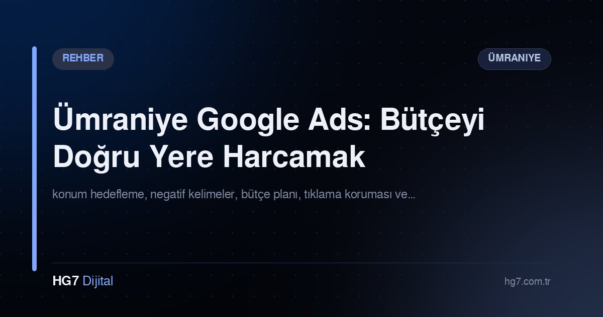Ümraniye Google Ads: Bütçeyi Doğru Yere Harcamak