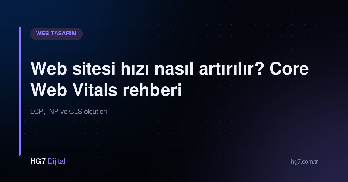 Web sitesi hızı nasıl artırılır? Core Web Vitals rehberi