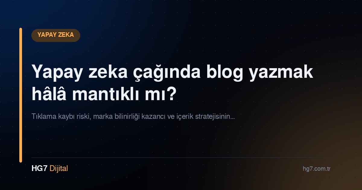 Yapay zeka çağında blog yazmak hâlâ mantıklı mı?