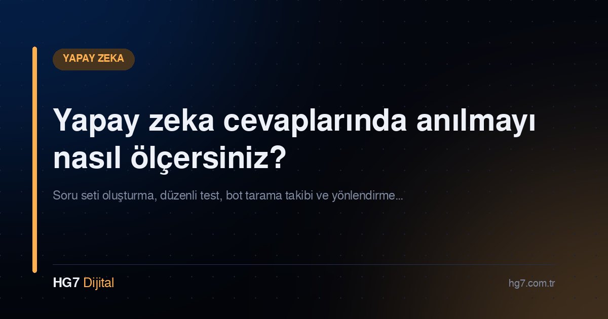 Yapay zeka cevaplarında anılmayı nasıl ölçersiniz?