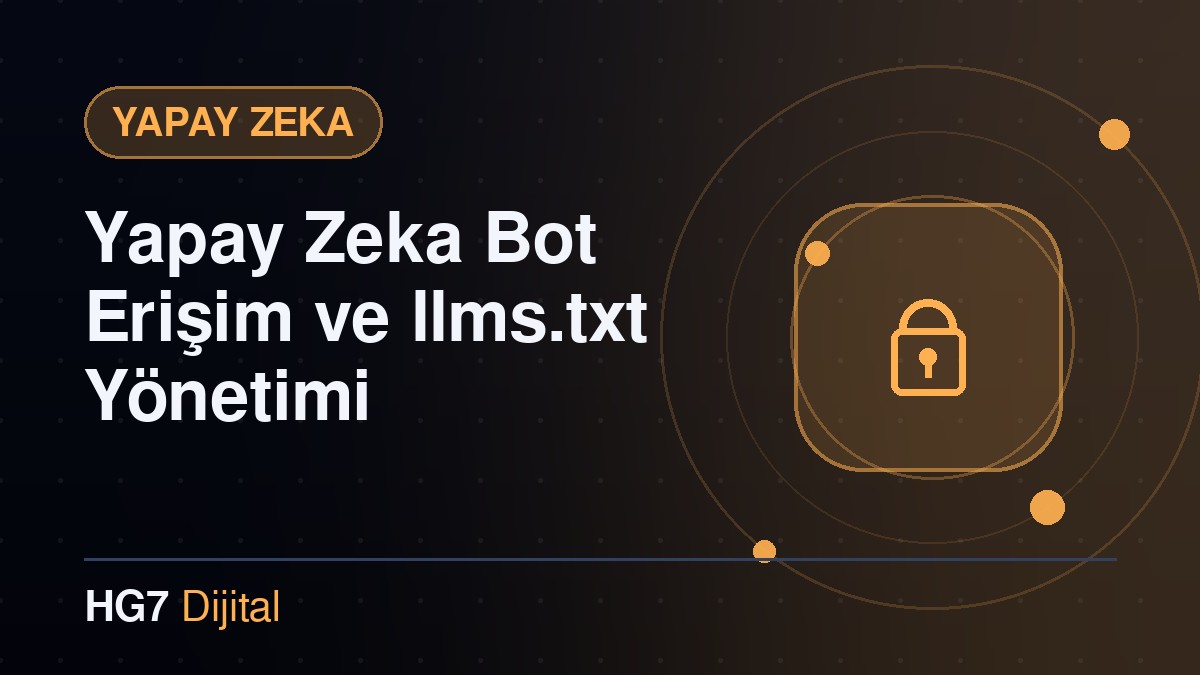 Yapay Zeka Bot Erişim ve llms.txt Yönetimi